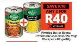 Checkers Rhodes Butter Beans/Sweetcorn/Chakalaka/Mix Veg/Chickpeas offer