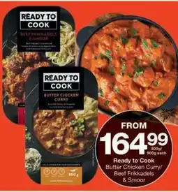 Checkers Ready to Cook Butter Chicken Curry/Beef Frikkadels & Smoor offer