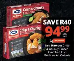 Checkers Sea Harvest Crisp & Chunky Frozen Crumbed Fish Portions All Variants offer