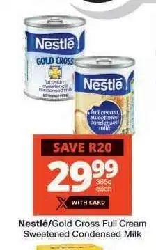 Checkers Nestlé/Gold Cross Full Cream Sweetened Condensed Milk offer