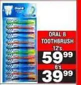 Advance Cash n Carry ORAL B TOOTHBRUSH 6's offer