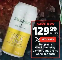 Checkers Liquor Shop Belgravia Gin & Tonic/ Dry Lemon/ Dark Cherry Cans offer