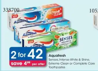 Clicks Aquafresh Senses, Intense White & Shine Extreme Clean or Complete Care Toothpaste offer