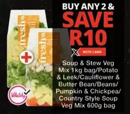 Checkers Soup & Stew Veg Mix/ Potato & Leek/ Cauliflower & Butter Bean/ Beans/ Pumpkin & Chickpea/ Country Style Soup Veg Mix offer