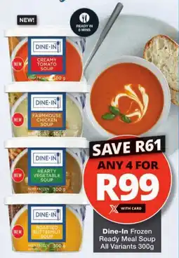 Checkers Dine-In Frozen Ready Meal Soup All Variants offer
