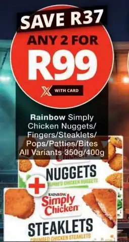 Checkers Rainbow Simply Chicken Nuggets/ Fingers/ Steaklets/ Pops/ Patties/ Bites All Variants offer