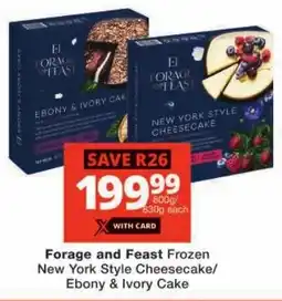 Checkers Forage and Feast Frozen New York Style Cheesecake/ Ebony & Ivory Cake offer