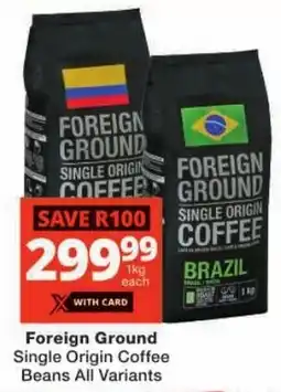 Checkers Foreign Ground Single Origin Coffee Beans All Variants offer