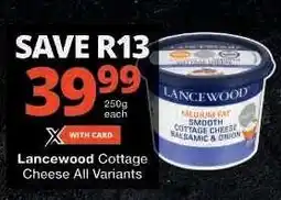 Checkers Lancewood Cottage Cheese All Variants offer