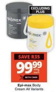 Checkers EPI-MAX BODY CREAM all variants offer