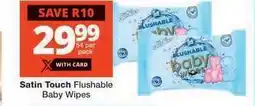 Checkers Satin Touch Flushable Baby Wipes offer