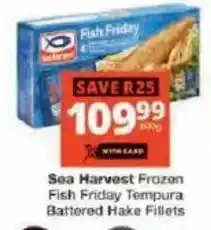 Checkers Sea Harvest Frozen Fish Friday Tempura Battered Hake Fillets offer