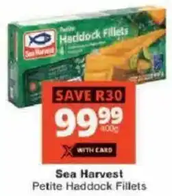 Checkers Sea Harvest Petite Haddock Fillets offer