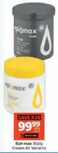 Checkers Epi-max Body Cream All Variants offer