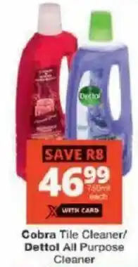Checkers Cobra Tile Cleaner/ Dettol All Purpose Cleaner offer