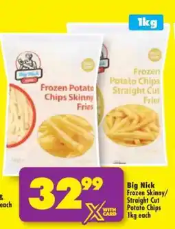 Shoprite Big Nick Frozen Skinny/Straight Cut Potato Chips 1kg each offer