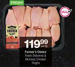 Checkers Farmer's Choice Fresh Deboned & Skinless Chicken Thighs offer