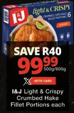 Checkers I&J Light & Crispy Crumbed Hake Fillet Portions offer