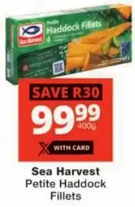 Checkers Sea Harvest Petite Haddock Fillets offer