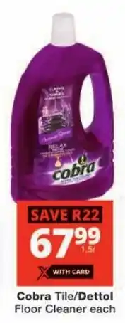 Checkers Cobra Tile/Dettol Floor Cleaner offer
