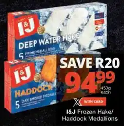 Checkers I&J Frozen Hake/ Haddock Medallions offer
