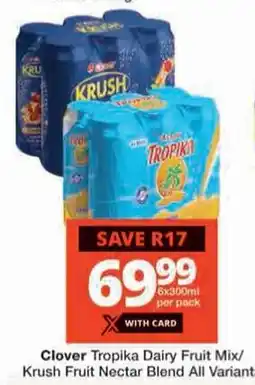 Checkers Clover Tropika Dairy Fruit Mix/Krush Fruit Nectar Blend offer