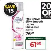 Dis-Chem Max Shave Silky Smooth Ladies Shave Gel-260ml offer
