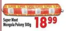 Supa Store Super Meat Mongola Polony 500g offer