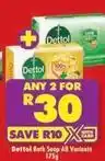 Shoprite Dettol - bath soap all variants offer