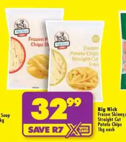 Shoprite Big Nick Frozen Skinny/Straight Cut Potato Chips 1kg each offer