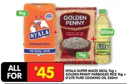Shoprite NYALA SUPER MAIZE MEAL + GOLDEN PENNY PARBOILED RICE + D'LITE PURE COOKING OIL offer