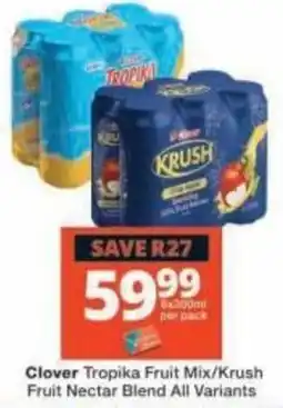 Checkers Clover Tropika Fruit Mix/Krush Fruit Nectar Blend offer