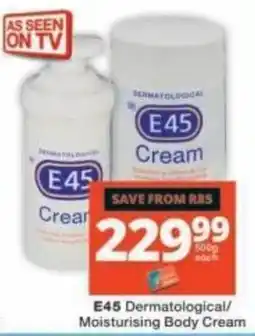 Checkers E45 Dermatological/Moisturising Body Cream offer