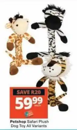 Checkers Petshop Safari Plush Dog Toy All Variants offer