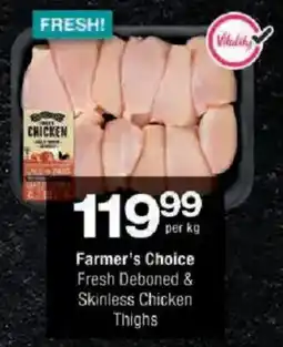 Checkers Farmer's Choice Fresh Deboned & Skinless Chicken Thighs offer