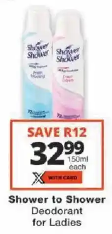 Checkers Shower to Shower Deodorant for Ladies offer