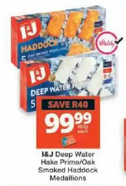 Checkers I&J Deep Water Hake Prime/Oak Smoked Haddock Medallions offer