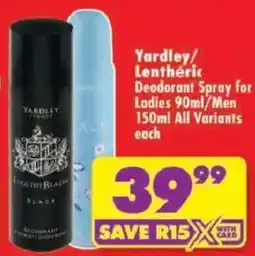 Shoprite Yardley/Lentheric Deodorant Spray for Ladies 90ml/Men 150ml offer