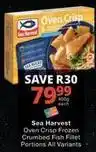 Checkers Sea harvest - oven crisp frozen crumbed fish fillet portions all variants offer