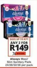 Checkers Always - maxi/slim sanitary pads 24/26/32/36 per pack offer