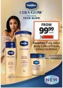 Checkers Vaseline - cera-glow body lotion/cream 400ml/oil 200ml offer