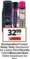 Checkers Sol - exclamation/i love/hoity toity deodorant for ladies/gravity/masculin/o deodorant for men offer