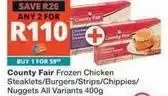 Checkers County fair - frozen chicken steaklets/burgers/strips/chippies/nuggets all variants 400g offer