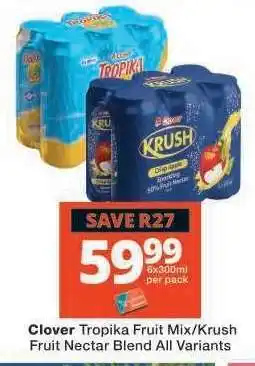 Checkers Clover Tropika Fruit Mix/Krush Fruit Nectar Blend All Variants offer