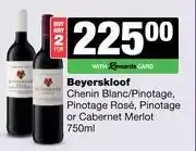 Spar Tops Beyerskloof Chenin/Pinotage ,Rose,Pinotage Or Cabernet Merlot-For 2 x 750ml offer