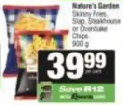 KwikSpar Nature's Garden Skinny Fries, Skip, Steakhouse or Ovenbake Chips offer