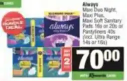 KwikSpar Always Maxi Duo Night, Maxi Plus, Maxi Soft Sanitary Pads or Pantyliners offer