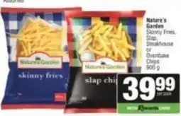 SuperSpar Nature's garden - skinny fries, slap steakhouse or ovenbake chips offer