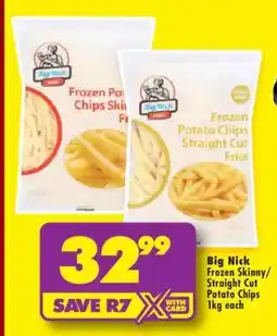 Shoprite Big Nick Frozen Skinny/Straight Cut Potato Chips 1kg each offer