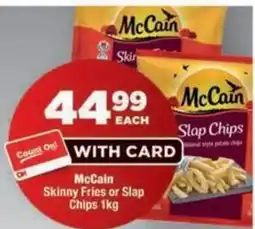 OK Foods McCain Skinny Fries or Slap Chips offer